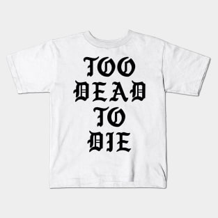 Too Dead To Die Kids T-Shirt